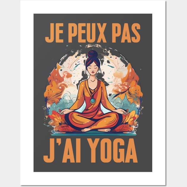 J'Peux Pas J'ai Yoga Humour Cadeau Drôle Méditation Yoga Wall Art by click2print